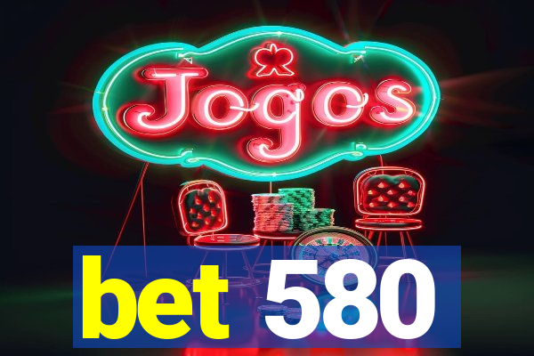 bet 580